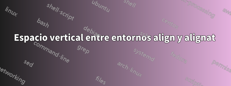 Espacio vertical entre entornos align y alignat
