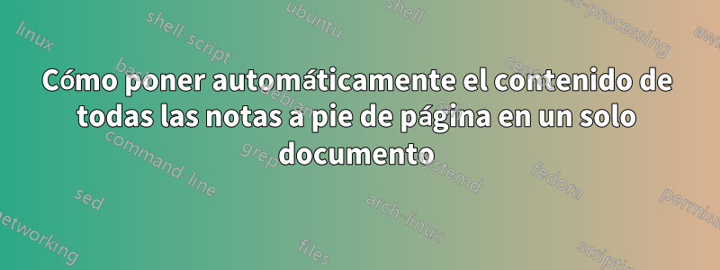 Cómo poner automáticamente el contenido de todas las notas a pie de página en un solo documento
