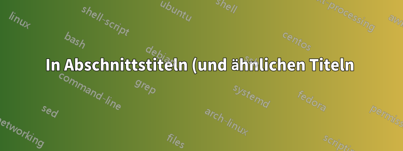 In Abschnittstiteln (und ähnlichen Titeln) zu verwendende Zähler (jedes TeX)