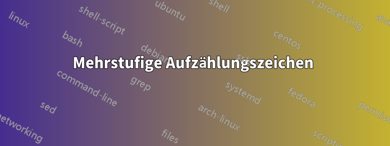 Mehrstufige Aufzählungszeichen
