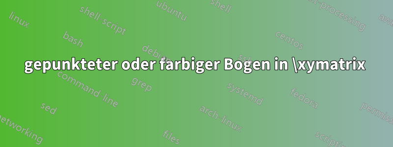 gepunkteter oder farbiger Bogen in \xymatrix