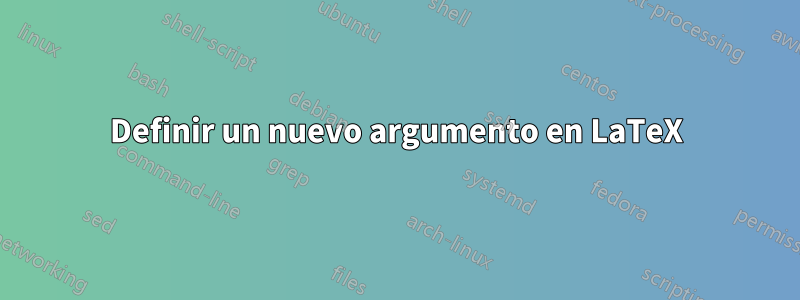 Definir un nuevo argumento en LaTeX