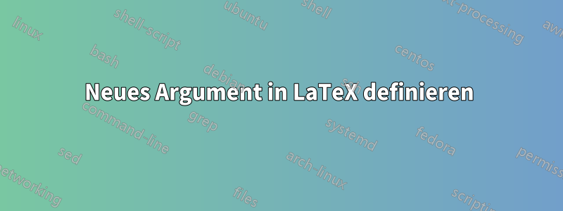 Neues Argument in LaTeX definieren