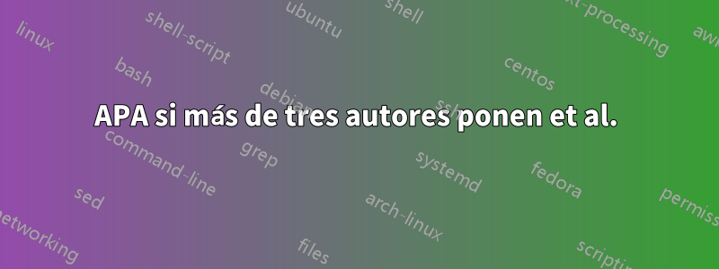 APA si más de tres autores ponen et al.