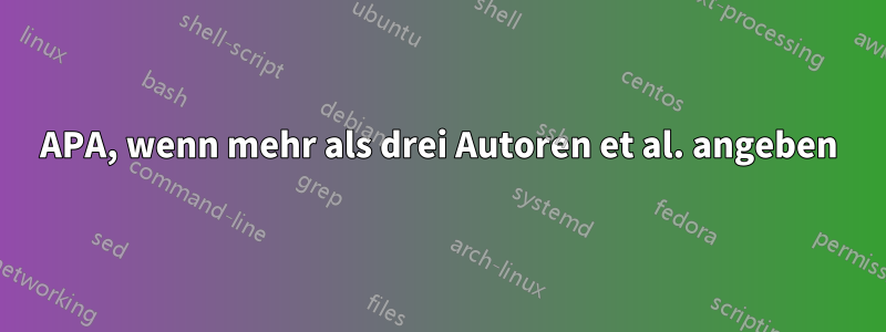 APA, wenn mehr als drei Autoren et al. angeben