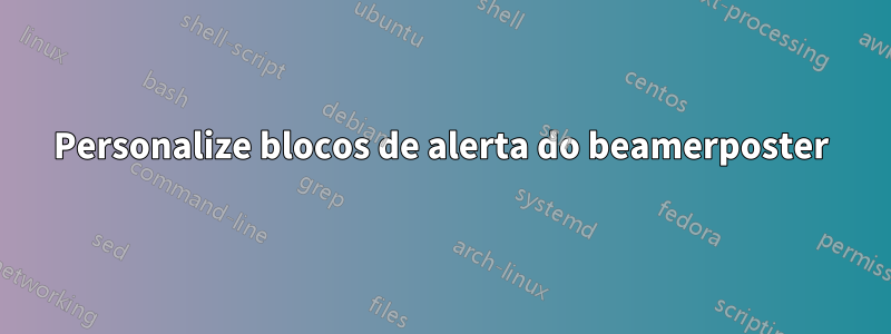 Personalize blocos de alerta do beamerposter