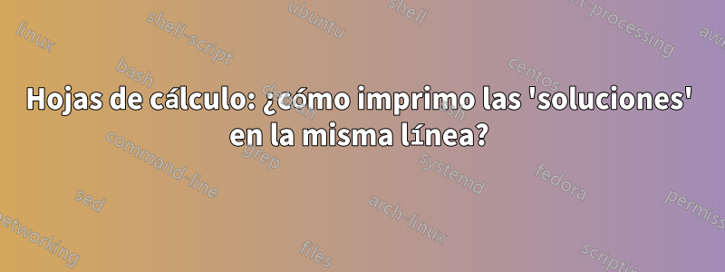 Hojas de cálculo: ¿cómo imprimo las 'soluciones' en la misma línea?