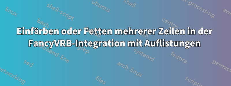 Einfärben oder Fetten mehrerer Zeilen in der FancyVRB-Integration mit Auflistungen