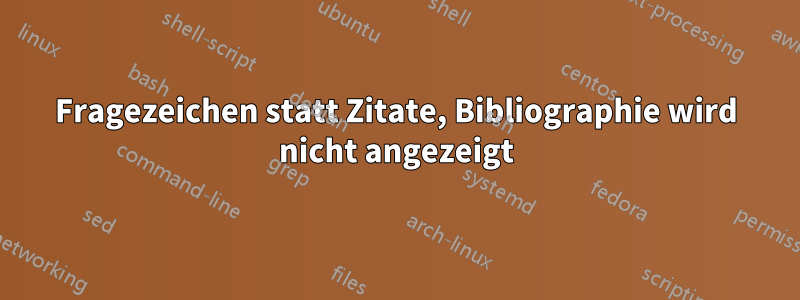 Fragezeichen statt Zitate, Bibliographie wird nicht angezeigt