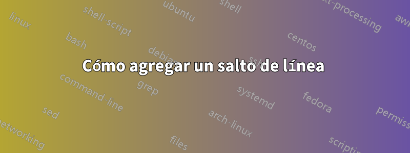 Cómo agregar un salto de línea