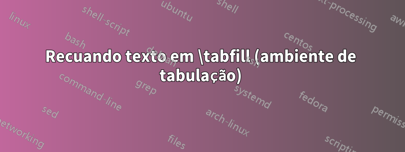 Recuando texto em \tabfill (ambiente de tabulação)