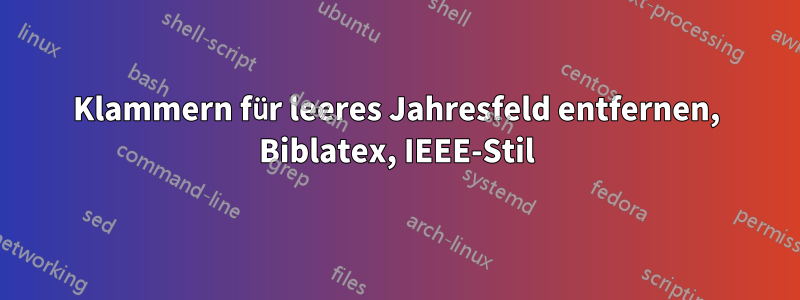 Klammern für leeres Jahresfeld entfernen, Biblatex, IEEE-Stil