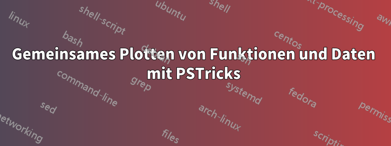 Gemeinsames Plotten von Funktionen und Daten mit PSTricks