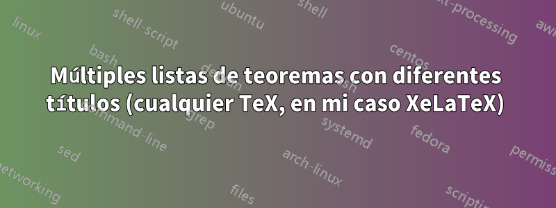 Múltiples listas de teoremas con diferentes títulos (cualquier TeX, en mi caso XeLaTeX)