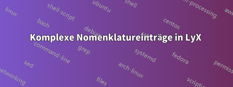 Komplexe Nomenklatureinträge in LyX