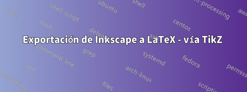 Exportación de Inkscape a LaTeX - vía TikZ