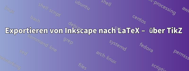 Exportieren von Inkscape nach LaTeX – über TikZ