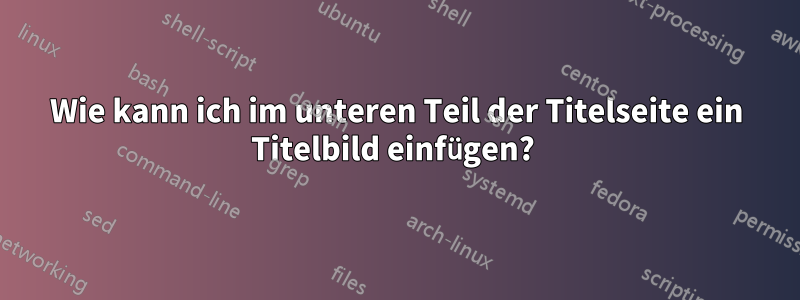 Wie kann ich im unteren Teil der Titelseite ein Titelbild einfügen? 