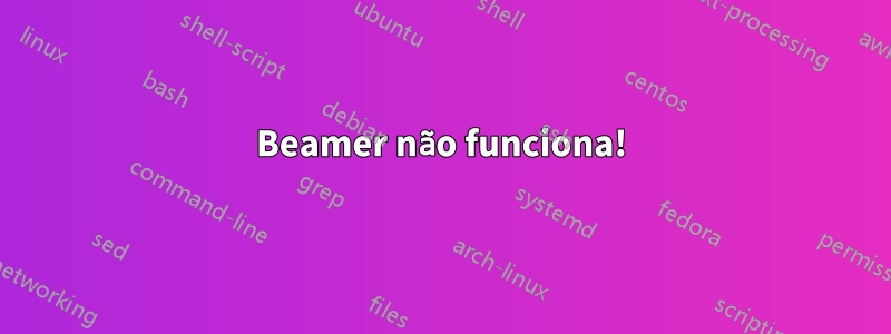 Beamer não funciona!