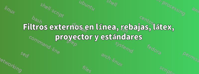 Filtros externos en línea, rebajas, látex, proyector y estándares