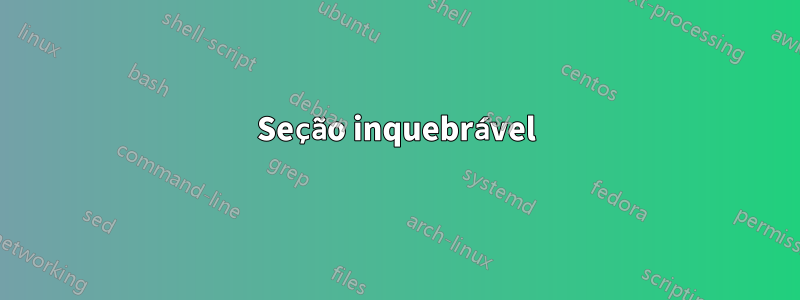 Seção inquebrável