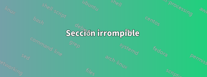 Sección irrompible