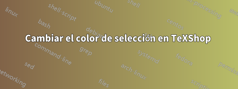 Cambiar el color de selección en TeXShop