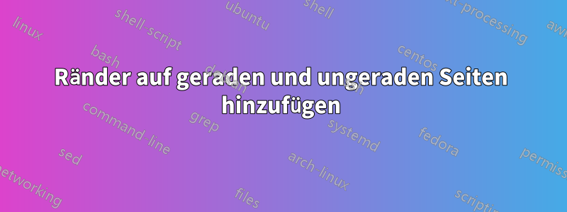 Ränder auf geraden und ungeraden Seiten hinzufügen