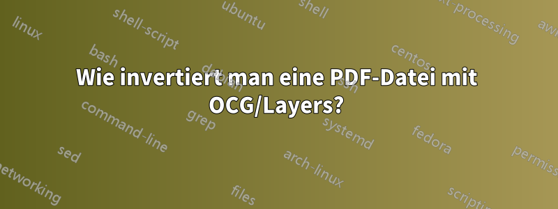 Wie invertiert man eine PDF-Datei mit OCG/Layers?