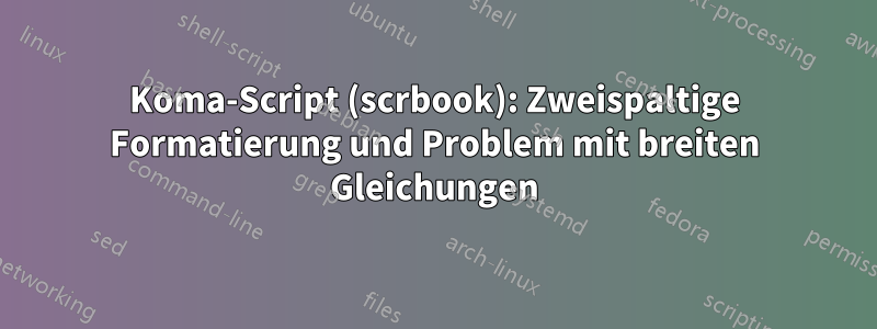 Koma-Script (scrbook): Zweispaltige Formatierung und Problem mit breiten Gleichungen