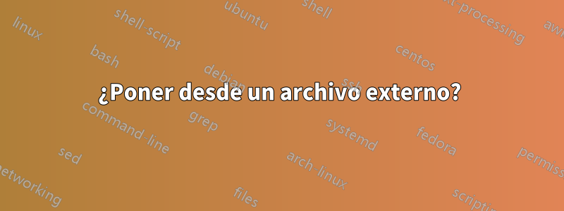 ¿Poner desde un archivo externo?