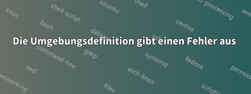 Die Umgebungsdefinition gibt einen Fehler aus