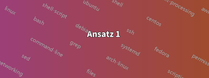 Ansatz 1