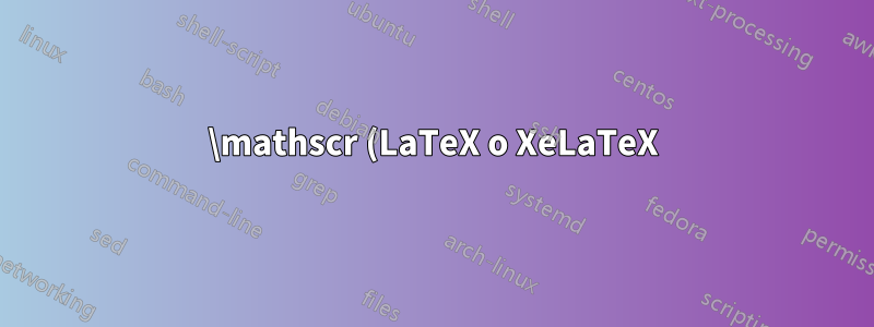 \mathscr (LaTeX o XeLaTeX)