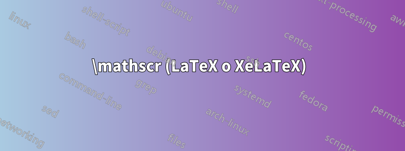 \mathscr (LaTeX o XeLaTeX) 