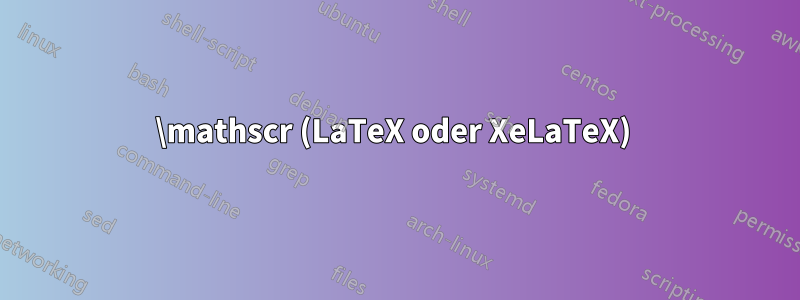 \mathscr (LaTeX oder XeLaTeX) 