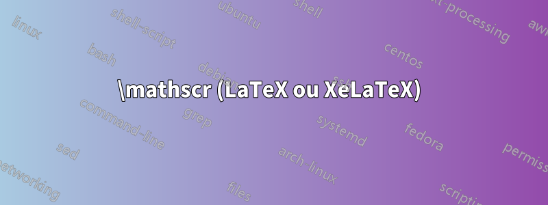 \mathscr (LaTeX ou XeLaTeX) 