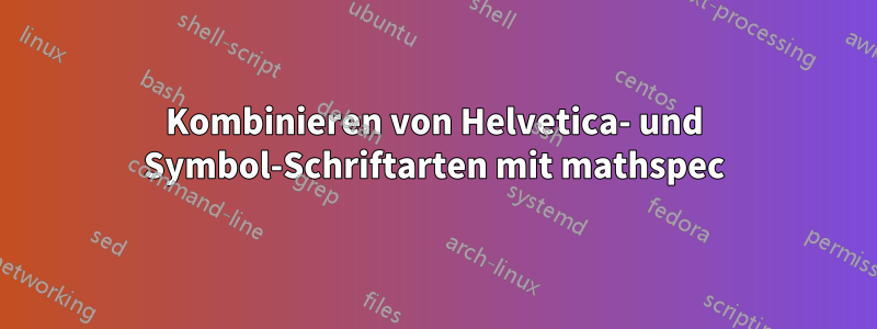 Kombinieren von Helvetica- und Symbol-Schriftarten mit mathspec