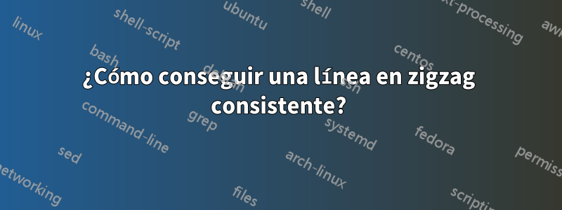 ¿Cómo conseguir una línea en zigzag consistente?