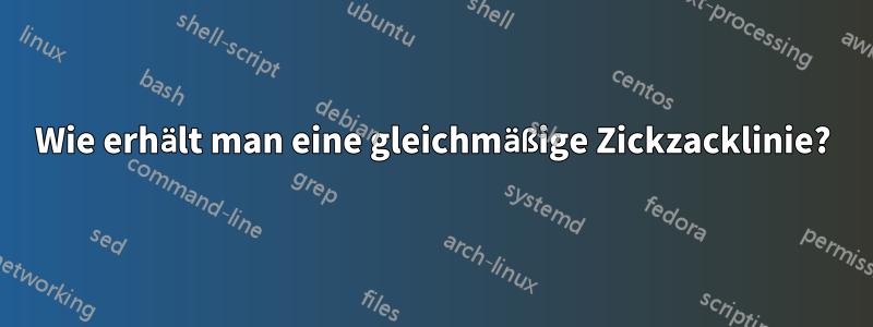 Wie erhält man eine gleichmäßige Zickzacklinie?