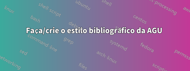 Faça/crie o estilo bibliográfico da AGU