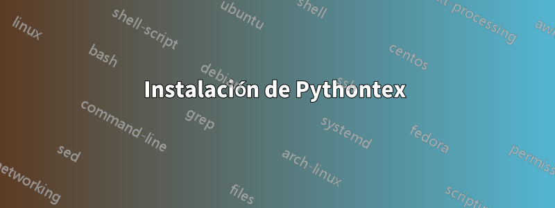 Instalación de Pythontex