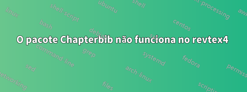 O pacote Chapterbib não funciona no revtex4