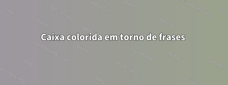 Caixa colorida em torno de frases