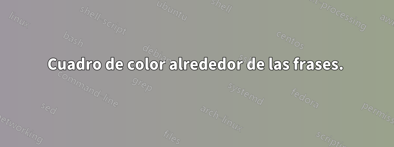 Cuadro de color alrededor de las frases.