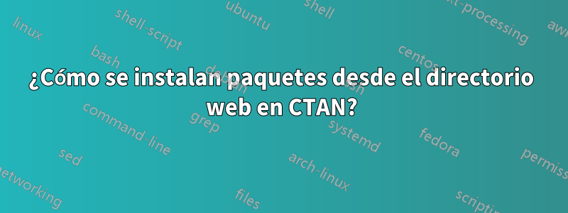 ¿Cómo se instalan paquetes desde el directorio web en CTAN?