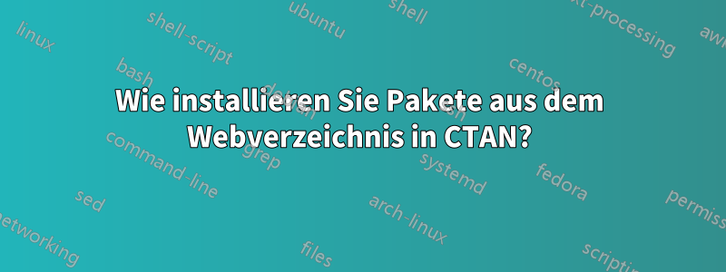 Wie installieren Sie Pakete aus dem Webverzeichnis in CTAN?