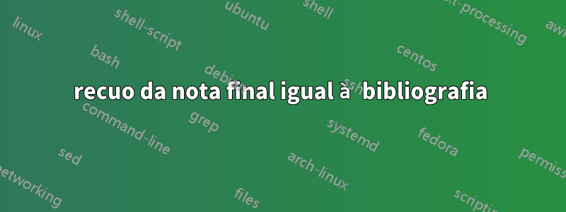 recuo da nota final igual à bibliografia