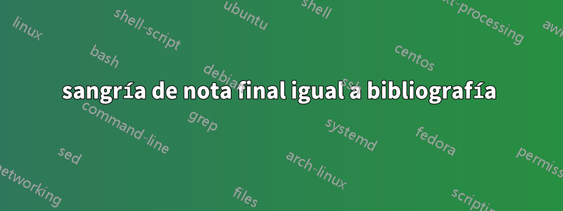 sangría de nota final igual a bibliografía