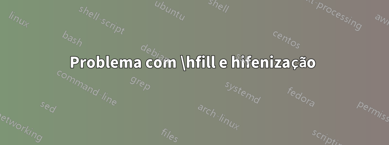 Problema com \hfill e hifenização